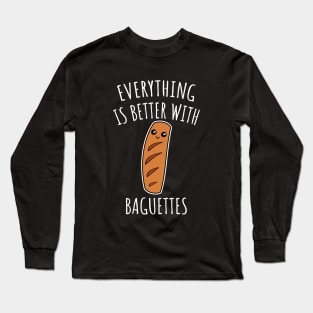 Everything is better with baguettes Long Sleeve T-Shirt